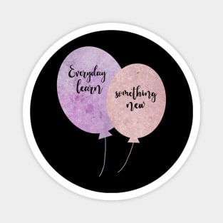 Everyday learn something new Ballons pink and purple typography balloons Magnet